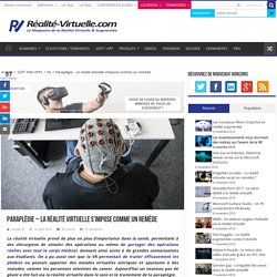Paraplégie - La réalité virtuelle s'impose comme un remède