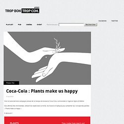 Trop Bon Trop Com – Parce que c'est toujours trop bon de parler Com' – #TBTC » Coca-Cola : Plants make us happy