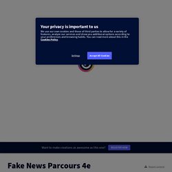 Fake News Parcours 4e by Claire Pommereau on Genially