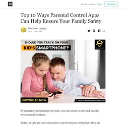 Top 10 Ways Parental Control Apps Can Help Ensure Your Family Safety