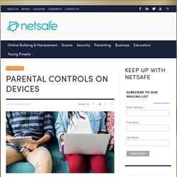 Parental controls on devices - Netsafe: Supporting New Zealand internet users