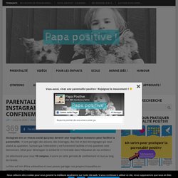 Parentalité positive : 10 comptes instagram à suivre pendant le confinement - Papa positive !
