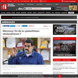 Mercosur: fin de la «parenthèse» vénézuélienne ? - Amériques