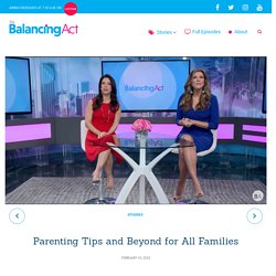 Parenting Tips and Beyond for All Families - The Balancing Act