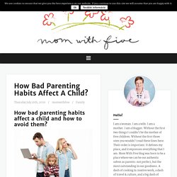 How Bad Parenting Habits Affect A Child? - Mom With Five