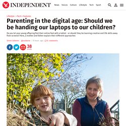 Parenting in the digital age: Should we be handing our laptops to our children?