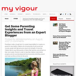 Get Some Parenting Insights and Travel Experiences from an Expert Blogger - MYVIGOUR