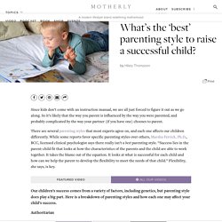 What’s the ‘best’ parenting style to raise a successful child?