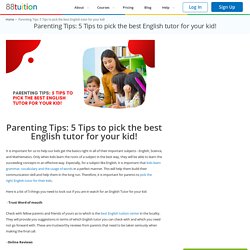 Parenting Tips: 5 Tips to pick the best English tutor for your kid!