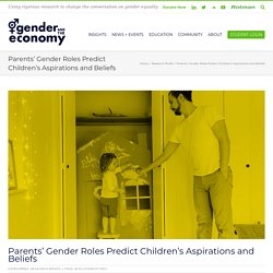 Parents’ Gender Roles Predict Children’s Aspirations and Beliefs