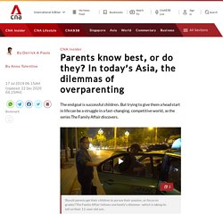 Parents know best, or do they? In today’s Asia, the dilemmas of overparenting