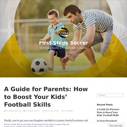 A Guide for Parents: How to Boost Your Kids’ Football Skills