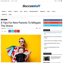 8 Tips For New Parents To Mitigate The Stress