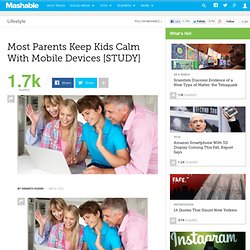 Most Parents Keep Kids Calm With Mobile Devices [STUDY]
