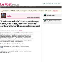 "Le rêve américain" sketch par George Carlin, en France, "rêves et illusions" sont parfaitement bien entretenus aussi ... - MayaLila sur LePost.fr (11:44)