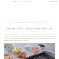 Parfaits blondies chocolat blanc, macadamia - Anne-Sophie - Fashion Cooking