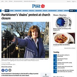 Parishioner’s ‘chains’ protest at church closure - Lancashire Evening Post