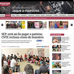 SEP: será un lío pagar a paristas; CNTE rechaza censo de maestros