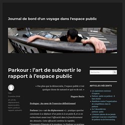 Parkour : l’art de subvertir le rapport à l’espace public – Journal de bord d'un voyage dans l'espace public