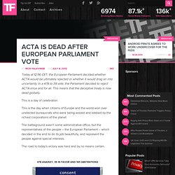 ACTA Is DEAD After European Parliament Vote