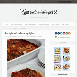 Ricetta della parmigiana con le melanzane grigliate