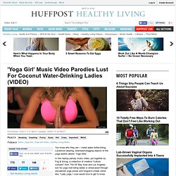 'Yoga Girl' Music Video Parodies Lust For Coconut Water-Drinking Ladies