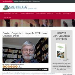 Paroles d'experts : critique du CECRL avec Christian Puren - Culture FLE