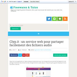 Clyp.it : un service web pour partager facilement des fichiers audio ~ Freewares & Tutos