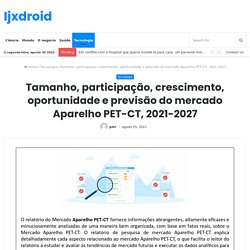 Tamanho, participação, crescimento, oportunidade e previsão do mercado Aparelho PET-CT, 2021-2027 – Ijxdroid