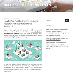 How Do You Find Business To Business Research Participants for Market Research? – Data Collection Companies