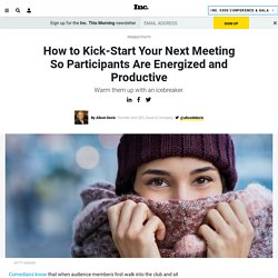 How to Kick-Start Your Next Meeting So Participants Are Energized and Productive