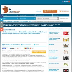 «Le français sur mesure» - Didacticiels participatifs de remédiation, en collaboration avec l'Agence Universitaire de la francophonie