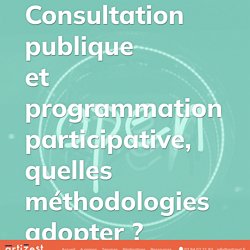 Consultation publique et participative, quelles méthodologies adopter ?