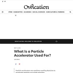 What Is a Particle Accelerator Used For? - Owlcation