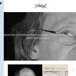 Weaving Luminous Particulars: A Conversation with Arthur Sze - The Adroit Journal