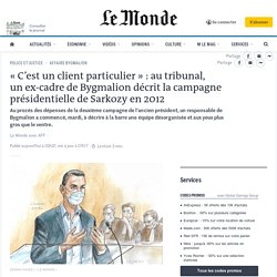 « C’est un client particulier » : au tribunal, un ex-cadre de Bygmalion décrit la campagne présidentielle de Sarkozy en 2012