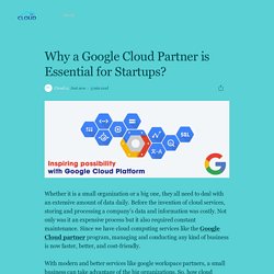 Why a Google Cloud Partner is Essential for Startups?