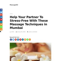 Help Your Partner To Stress-Free With These Massage Techniques in Mumbai