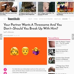 Partner Wants A Threesome And You Don’t—Should You Break Up With Him?