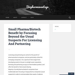 Small Pharma/Biotech Benefit by Focusing Beyond the Usual Suspects For Licensing And Partnering – Biopharmavantage