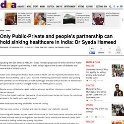 Only Public-Private and people's partnership can hold sinking healthcare in India: Dr Syeda Hameed - Health