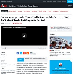 Julian Assange on the Trans-Pacific Partnership: Secretive Deal Isn’t About Trade, But Corporate Control