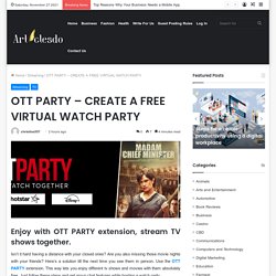 OTT PARTY - CREATE A FREE VIRTUAL WATCH PARTY