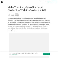 Make Your Party Melodious And Oh-So-Fun With Professional A DJ!