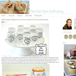{Spa Party} Peppermint Tea Foot Soak & Foot Scrub Recipes