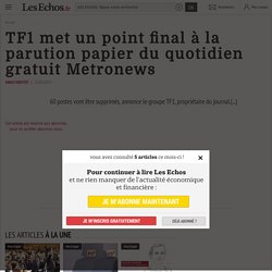 TF1 met un point final à la parution papier du quotidien gratuit Metronews - Les Echos