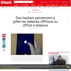 Des hackers parviennent à griller les batteries d'iPhone ou d'iPad à distance