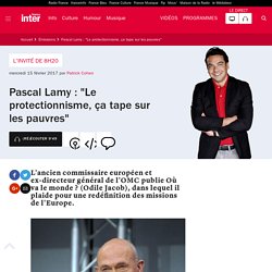 Pascal Lamy : "Le protectionnisme, ça tape sur les pauvres"