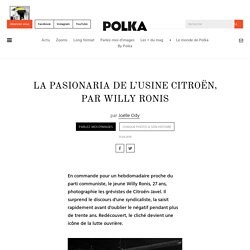 La pasionaria de l’usine Citroën, par Willy Ronis - Polka Magazine