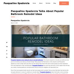 Pasqualino Spadorcia Talks About Popular Bathroom Remodel Ideas - Pasqualino Spadorcia